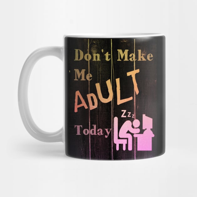 I Don't Want To Adult Today by RG Illustration